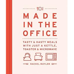 Made in the Office: Tasty & Hasty Meals With Just a Kettle, Toaster & Microwave