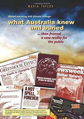 Global Warming and Climate Change : What Australia Knew and Buried ... Then Framed a New Reality for the Public