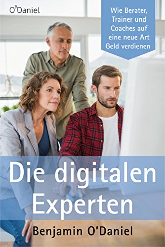 Download Die digitalen Experten - Wie Berater, Trainer und Coaches auf eine neue Art Geld verdienen Download Die digitalen Experten - Wie Berater, Trainer und Coaches auf eine neue Art Geld verdienen