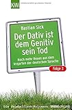 Der Dativ ist dem Genitiv sein Tod. Folge 3. Noch mehr aus dem Irrgarten der deutschen Sprache by 