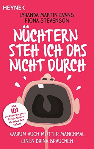 Download Nüchtern steh ich das nicht durch: Warum auch Mütter manchmal einen Drink brauchen - Download Nüchtern steh ich das nicht durch: Warum auch Mütter manchmal einen Drink brauchen -