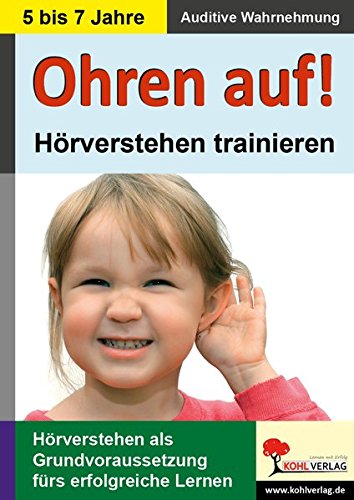 Ohren auf! - Hörverstehen trainieren in KiGa, Vorschule und 1.-2- Schuljahr