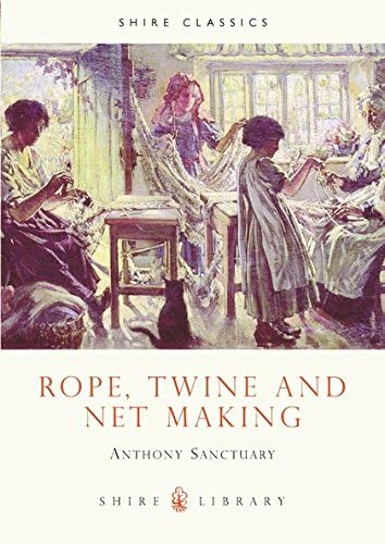 Rope, Twine and Net Making: No. 51 (Shire Library)