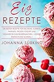 Image de Eis Rezepte: Die besten Rezepte für Eiscreme, Sorbets, Parfaits, Frozen Yogurt und veganes Eis zum