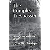The Compleat Trespasser: Journeys into Forbidden Britain