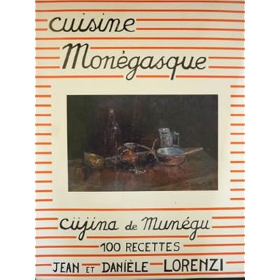 Cuisine Monegasque Cujina De Munegu 100 Recettes L Art Traditionnel Et Folklorique Du Bien Manger De Monaco Pdf Download Ikedexter