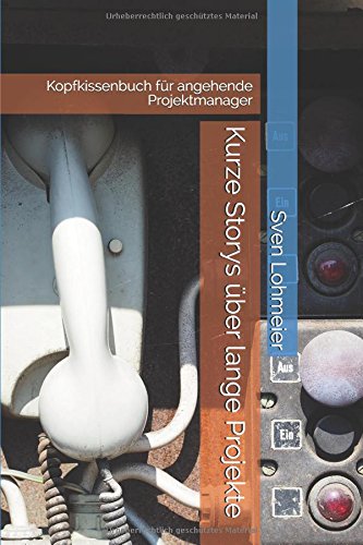 Download Kurze Storys über lange Projekte: Kopfkissenbuch für angehende Projektmanager Download Kurze Storys über lange Projekte: Kopfkissenbuch für angehende Projektmanager