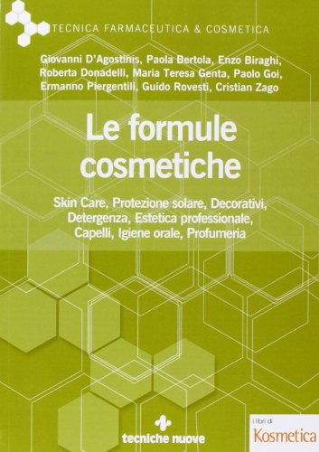 Le formule cosmetiche. Skin Ccre, protezione solare, decorativi, detergenza, estetica professionale, capelli, igiene orale, profumeria