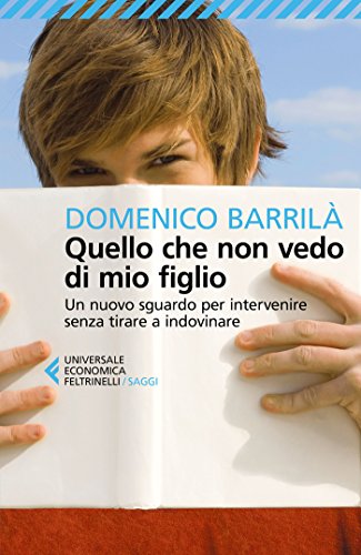 Download Quello che non vedo di mio figlio: Un nuovo sguardo per intervenire senza tirare a indovinare Download Quello che non vedo di mio figlio: Un nuovo sguardo per intervenire senza tirare a indovinare