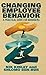 Changing Employee Behavior: A Practical Guide for Managers by Nik Kinley, Shlomo Ben-Hur