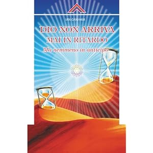 Dio non arriva mai in ritardo, ma nemmeno in anticipo