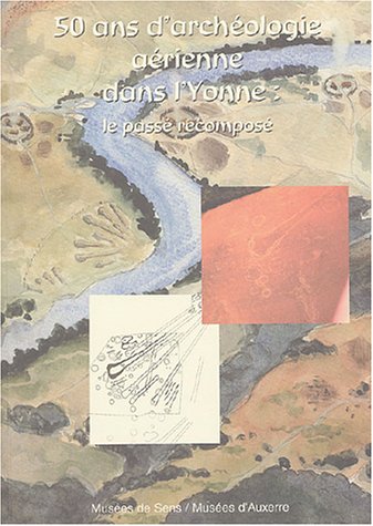 couverture de : 50 ans d'arch&eacute;ologie a&eacute;rienne dans l'Yonne