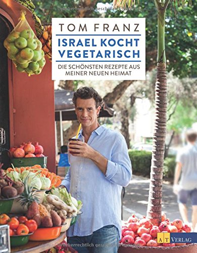 Download Israel kocht vegetarisch: Die schönsten Rezepte aus meiner neuen Heimat Download Israel kocht vegetarisch: Die schönsten Rezepte aus meiner neuen Heimat
