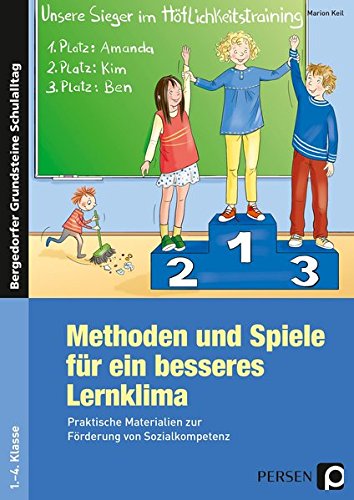 Methoden und Spiele für ein besseres Lernklima: Praktische Materialien zur Förderung von Sozialkompetenz (1. bis 4. Klasse) (Bergedorfer Grundsteine Schulalltag - Grundschule)