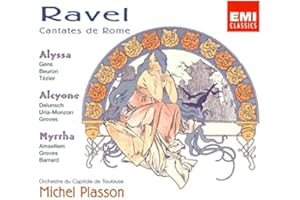 Ravel - Cantatas de Rome (Alyssa . Alcyone . Myrrha) / Gens . Beuron . Tézier . Delunsch . Uria-Monzon . Groves . Amsellem . Barrard . Capitole de Toulouse . Plasson