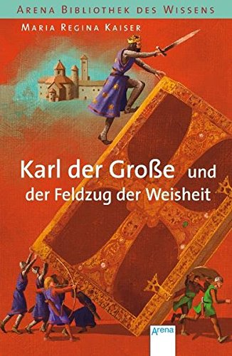Karl der Große und der Feldzug der Weisheit (Arena Bibliothek des Wissens - Lebendige Geschichte) Buchen