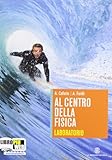 Al centro della fisica. Laboratorio. Con espansione online. Per le Scuole superiori