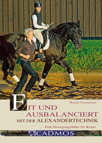 Download Fit und ausbalanciert mit der Alexandertechnik: Eine Bewegungslehre für Reiter Download Fit und ausbalanciert mit der Alexandertechnik: Eine Bewegungslehre für Reiter