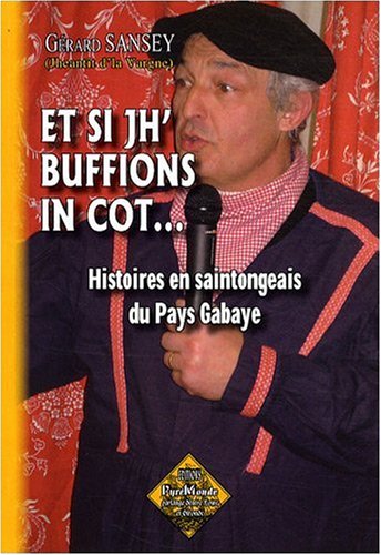 Et si jh' buffions in cot... histoires en saintongeais du Pays Gabaye Et si jh' buffions in cot... histoires en saintongeais du Pays Gabaye