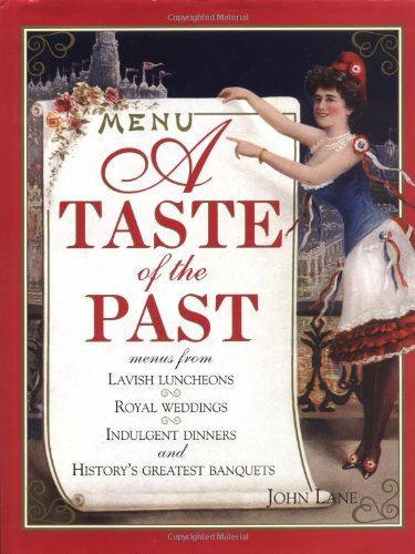 Download A Taste of the Past: Menus from Lavish Luncheons, Royal Weddings, Indulgent Dinners and History's Greatest Banquets Download A Taste of the Past: Menus from Lavish Luncheons, Royal Weddings, Indulgent Dinners and History's Greatest Banquets