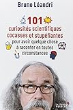 101 curiosités scientifiques cocasses et stupéfiantes pour avoir quelque chose à raconter en toutes circonstances