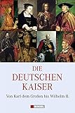 Image de Die Deutschen Kaiser: Von Karl dem Großen bis Wilhelm II