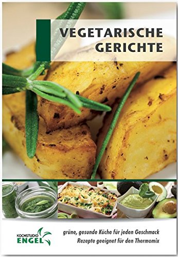 Download Vegetarische Gerichte Rezepte geeignet für den Thermomix: grüne gesunde Küche für jeden Geschmack Download Vegetarische Gerichte Rezepte geeignet für den Thermomix: grüne gesunde Küche für jeden Geschmack