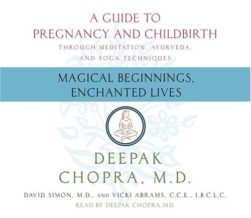 Magical Beginnings, Enchanted Lives: A Guide to Pregnancy and Childbirth Throught Meditation, Ayurveda, and Yoga Techniques