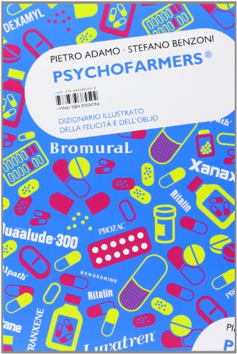 Psychofarmers®. Dizionario illustrato della felicità e dell'oblio