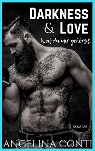 DARKNESS & LOVE: Weil du mir gehÃ¶rst. von [Conti, Angelina]