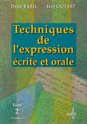 Techniques de l'expression écrite et orale Tome 2: L'argumentation, la ...