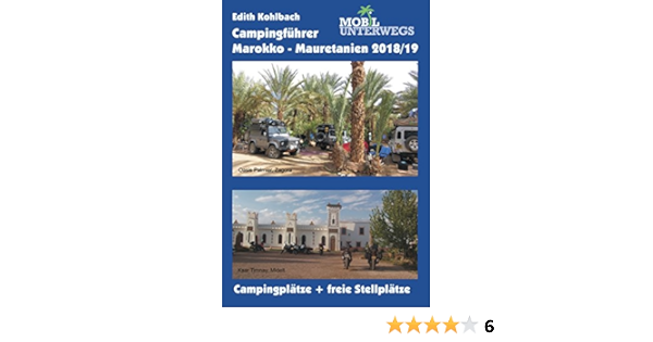 Campingfuhrer Marokko Mauretanien 2018 19 Offizielle Campingplatze Und Freie Stellmoglichkeiten Mobil Unterwegs Amazon De Kohlbach Edith Bucher