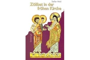 Zölibat in der frühen Kirche: Die Anfänge einer Enthaltsamkeitspflicht für Kleriker in Ost und West