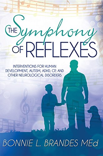 The Symphony of Reflexes: Interventions for Human Development, Autism, ADHD, CP, and Other Neurologi