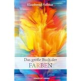 Das große Buch der Farben (Farbenlehre, Farben Bedeutung, Farbpsychologie, Farbtypen, Schöner Wohnen Farbe)