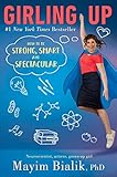 Girling Up: How to Be Strong, Smart and Spectacular by 
