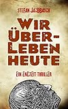 Image de Wir überleben heute - Ein Endzeit-Thriller (Sammelband)