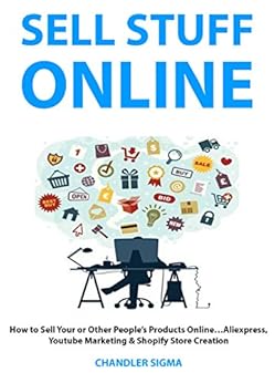SELL STUFF ONLINE: How to Sell Your or Other People's Products Online