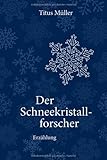 Buchinformationen und Rezensionen zu Der Schneekristallforscher: Erzählung. von Titus MÃ¼ller