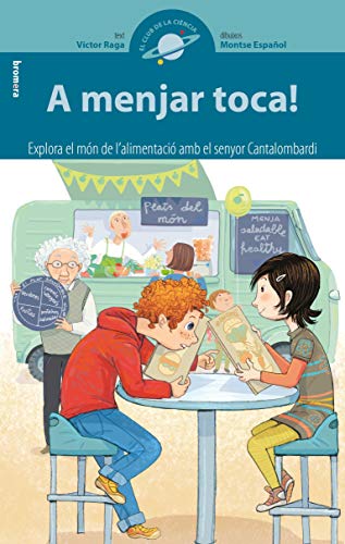 A menjar toca!: Explora el món de l'alimentació amb el senyor Cantalombardi: 13 (El Club de la Ciència)