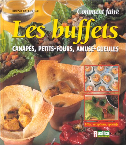 Comment faire les buffets : Canapés, petits-fours, amuse-gueules francais Comment faire les buffets : Canapés, petits-fours, amuse-gueules francais