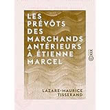 <h2>Les Pr�v�ts des marchands ant�rieurs � �tienne Marcel</h2>