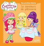 Image de Mes premières histoires Charlotte aux Fraises - Le grand concours de pâtisserie