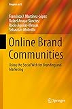 Online Brand Communities: Using the Social Web for Branding and Marketing (Progress in IS) (English Edition) by 