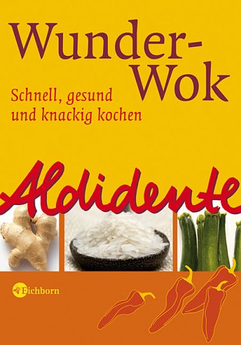 Download Aldidente - Wunder-Wok: Schnell, gesund und knackig kochen Download Aldidente - Wunder-Wok: Schnell, gesund und knackig kochen