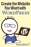 Image de Create the Website You Want with WordPress: A how-to guide for building a branded business asset (English Edition)