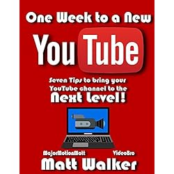 One Week to a New YouTube: Seven Steps to bring your YouTube Channel to the Next Level!