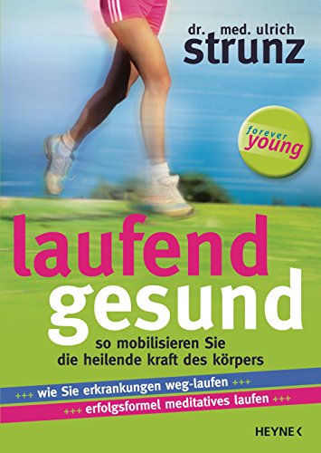 Download Laufend gesund: So mobilisieren Sie die heilende Kraft des Körpers Wie Sie Erkrankungen weg-laufen ... Erfolgsformel meditatives Laufen Download Laufend gesund: So mobilisieren Sie die heilende Kraft des Körpers Wie Sie Erkrankungen weg-laufen ... Erfolgsformel meditatives Laufen