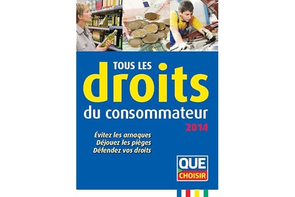 Tous les droits du consommateur 2014: Evitez les arnaques déjouez les pièges défendez vos droits