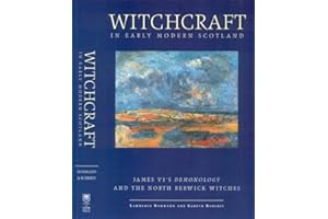 Witchcraft in Early Modern Scotland: James VI's Demonology and the North Berwick Witches (Exeter Studies in History)